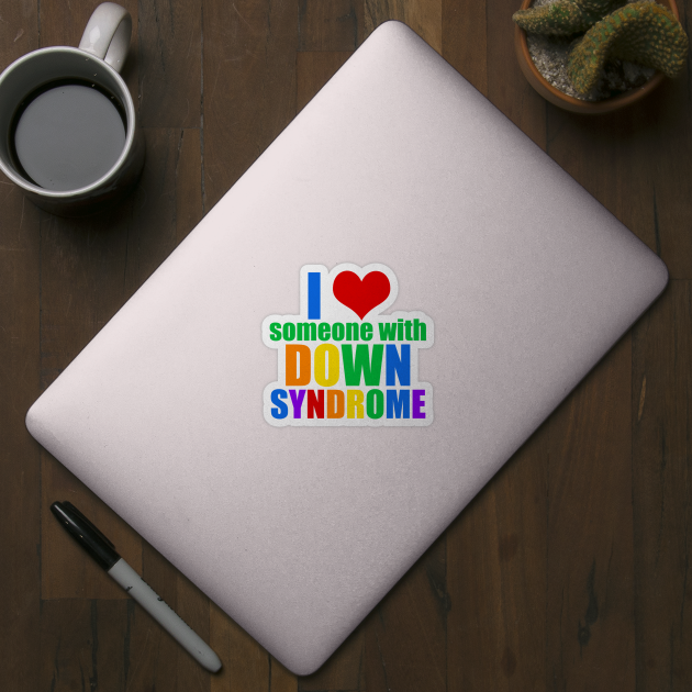 I Love Someone With Down Syndrome by epiclovedesigns